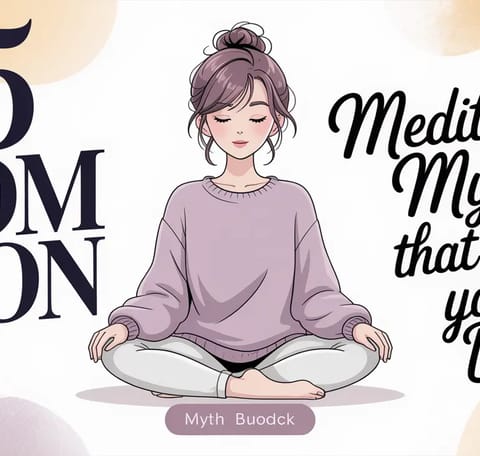 5 Common Meditation Myths That Hold You Back